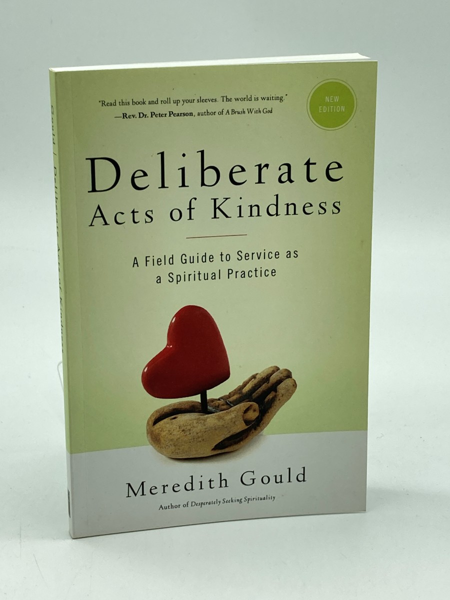 Deliberate Acts of Kindness A Field Guide to Service As a Spiritual Practice