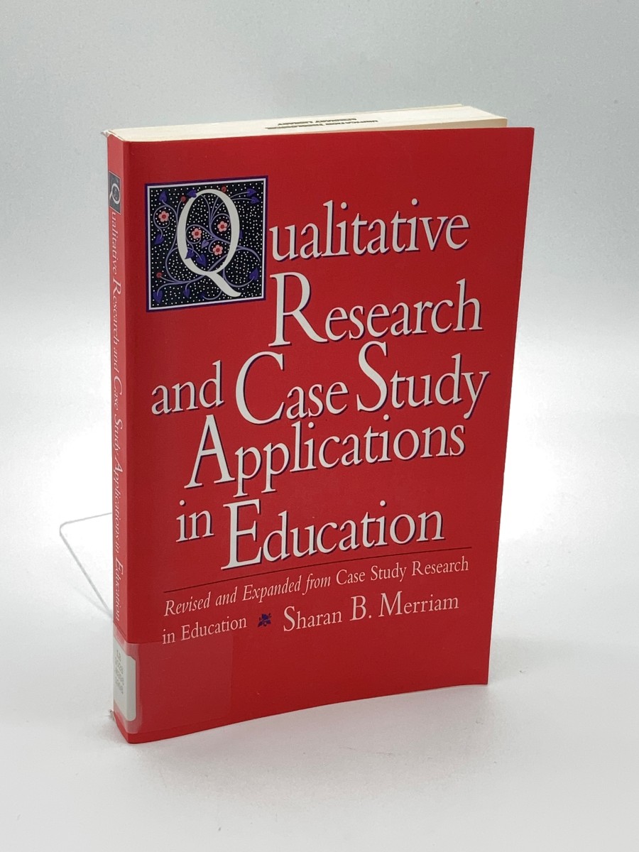 Qualitative Research and Case Study Applications in Education Revised and Expanded from Case Study Research in Education
