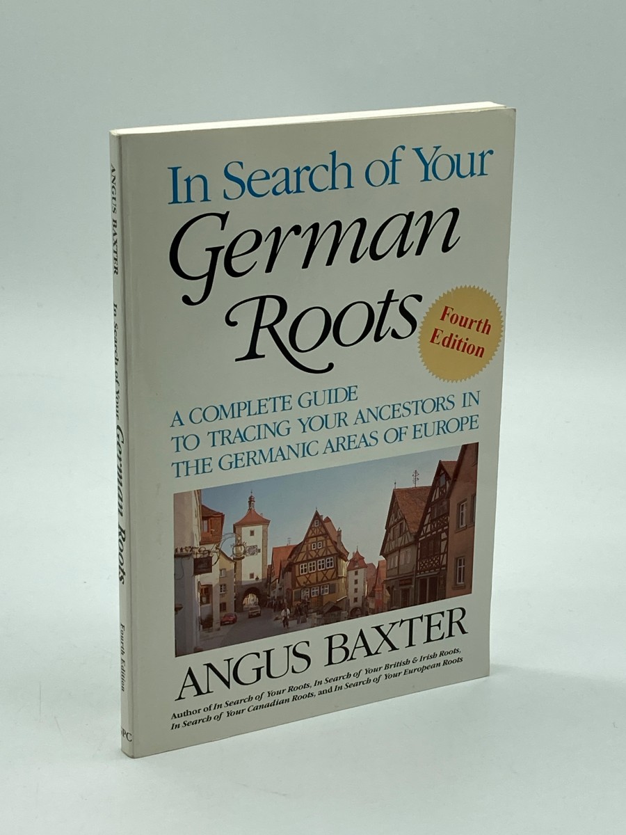 In Search of Your German Roots. the Complete Guide to Tracing Your Ancestors in the Germanic Areas of Europe. New Fourth Edition
