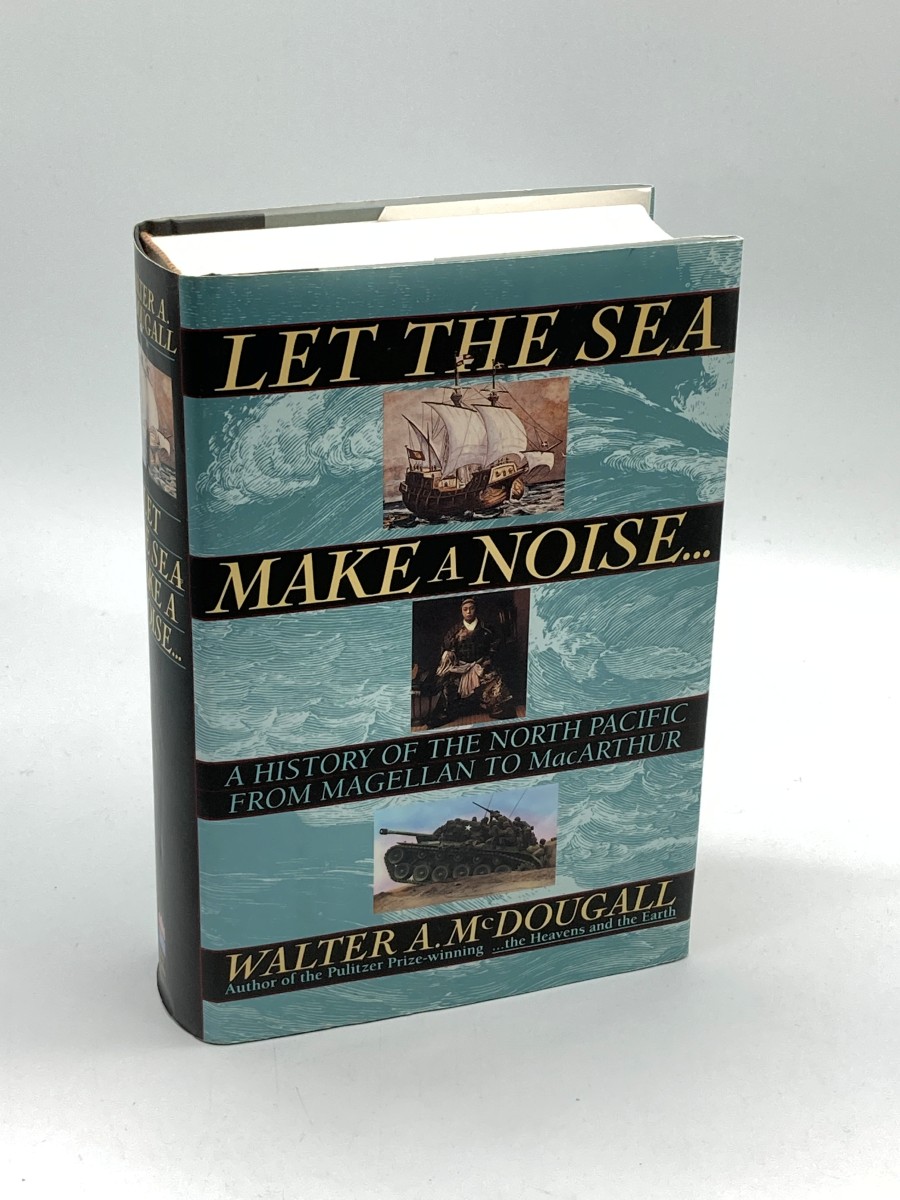 Let the Sea Make a Noise (Signed) A History of the North Pacific from Magellan to MacArthur