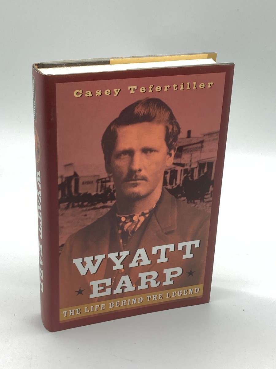 Wyatt Earp The Life Behind the Legend
