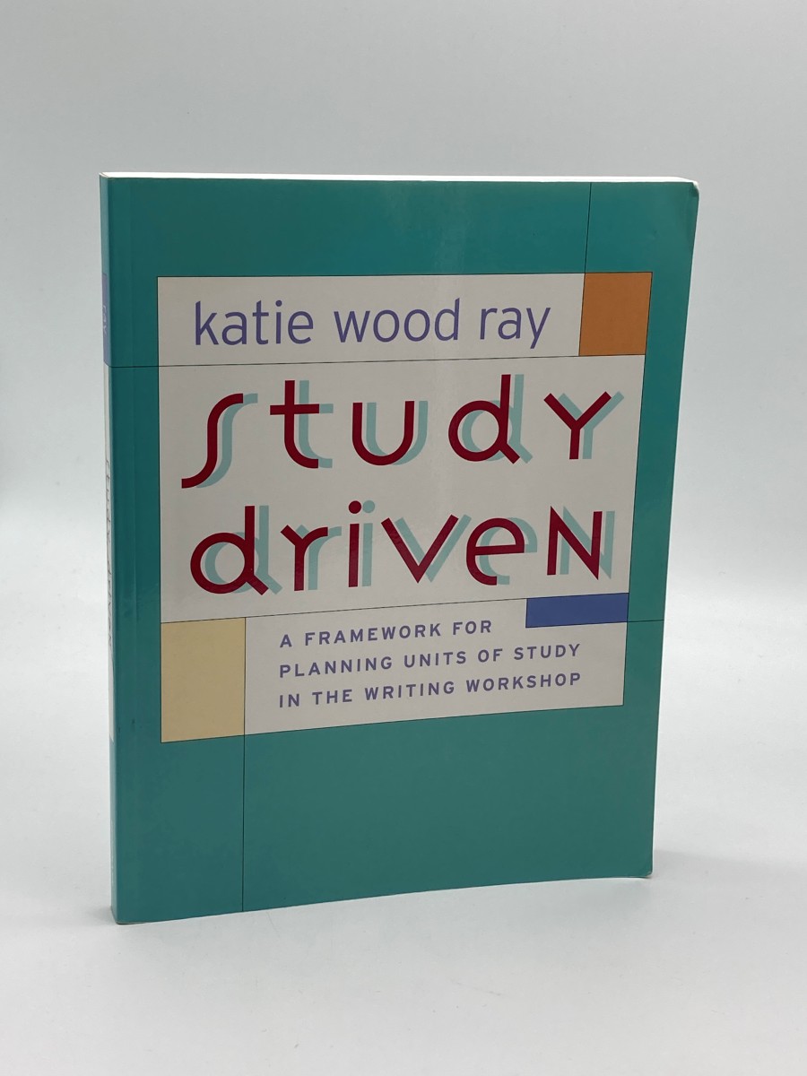 Image for Study Driven A Framework for Planning Units of Study in the Writing Workshop Study Driven A Framework for Planning Units of Study in the Writing Workshop