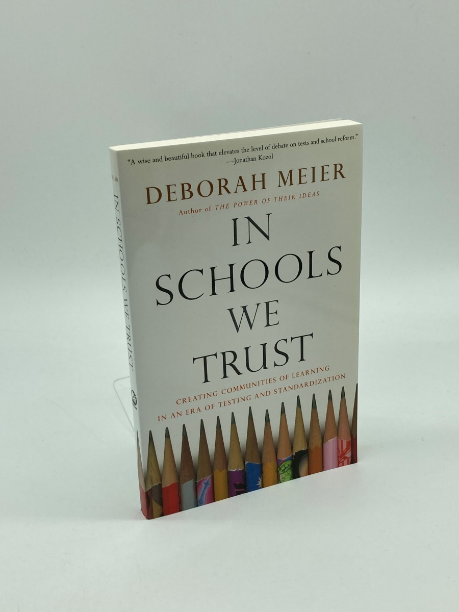 In Schools We Trust Creating Communities of Learning in an Era of Testing and Standardization