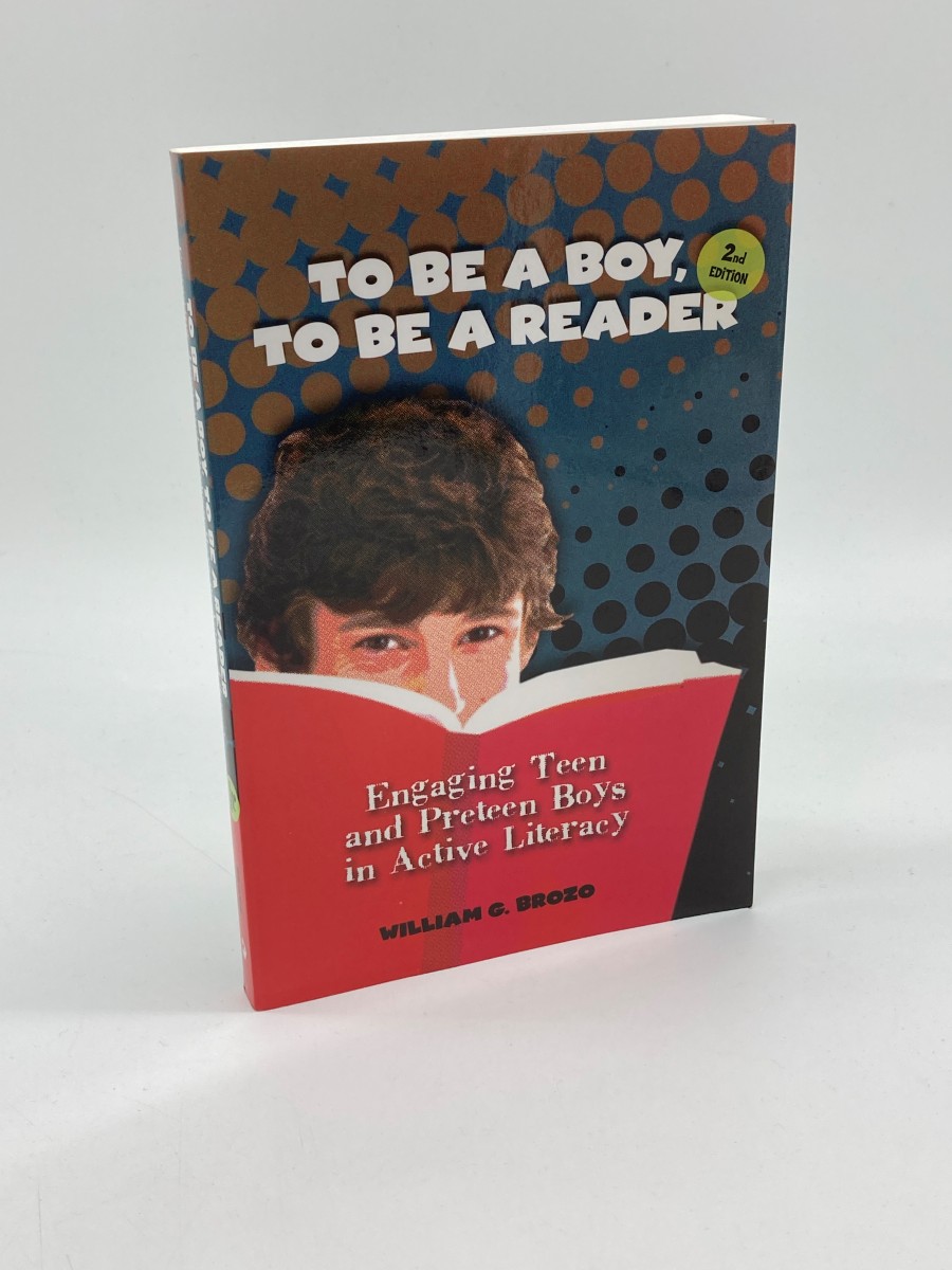 To be a Boy, to be a Reader Engaging Teen and Preteen Boys in Active Literacy