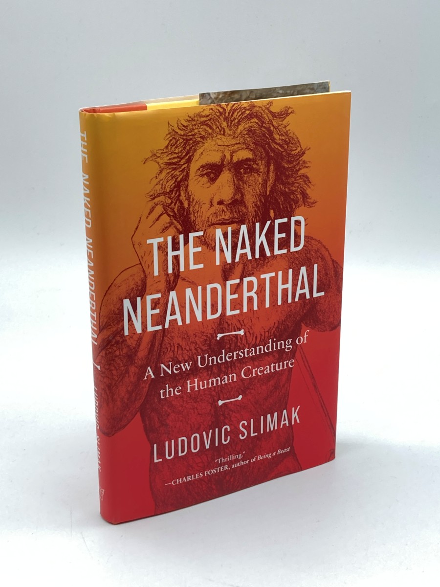 The Naked Neanderthal A New Understanding of the Human Creature