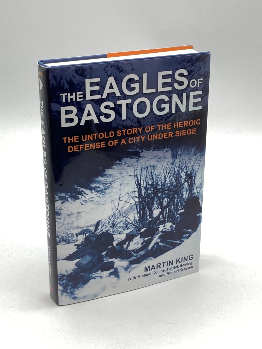 Image for The Eagles of Bastogne The Untold Story of the Heroic Defense of a City under Siege The Eagles of Bastogne The Untold Story of the Heroic Defense of a City under Siege