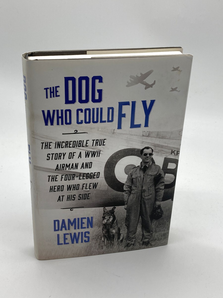 The Dog Who Could Fly The Incredible True Story of a WWII Airman and the Four-Legged Hero Who Flew At His Side