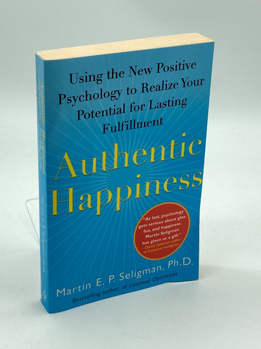 Authentic Happiness Using the New Positive Psychology to Realize Your Potential for Lasting Fulfillment