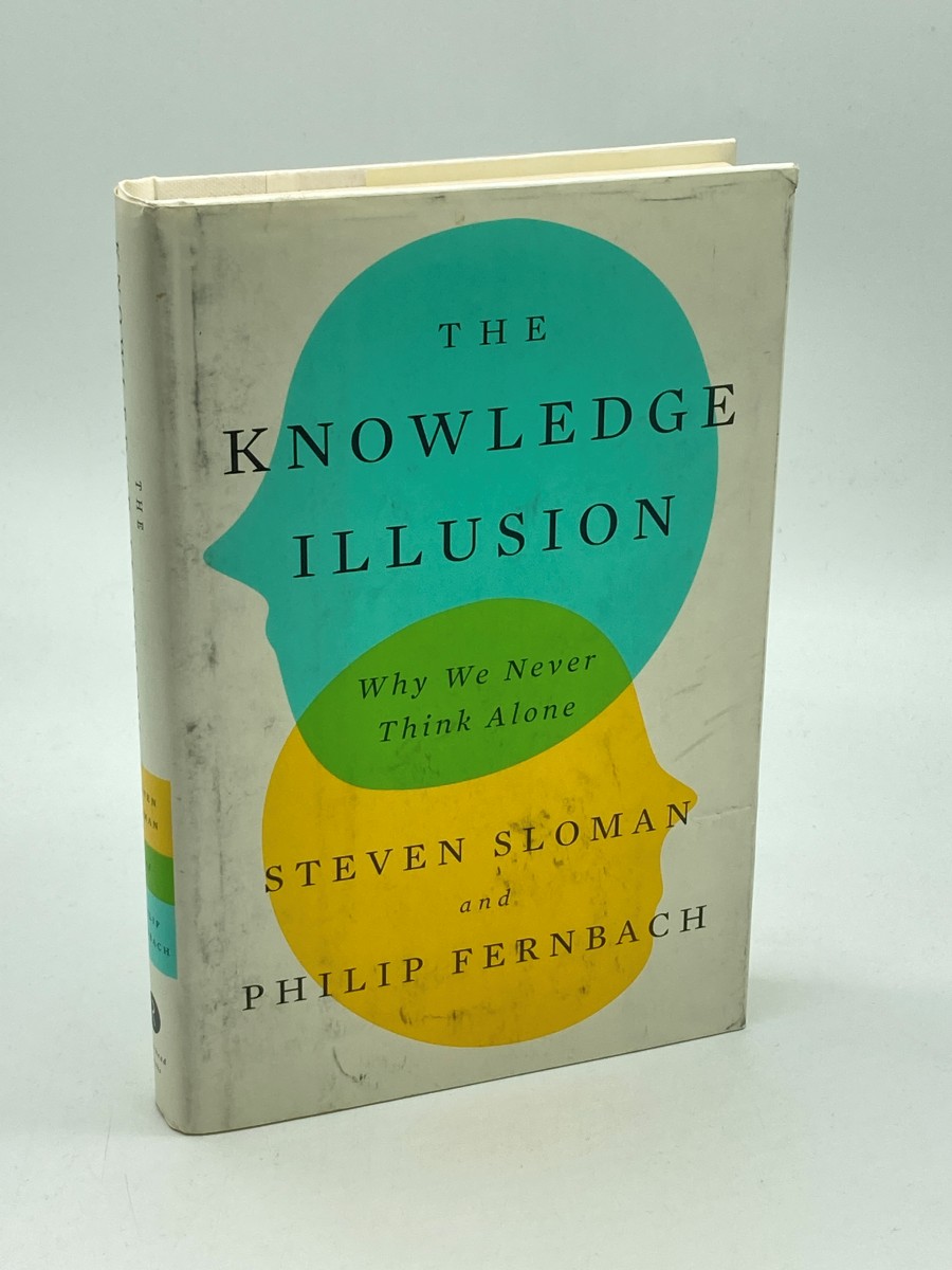 The Knowledge Illusion Why We Never Think Alone