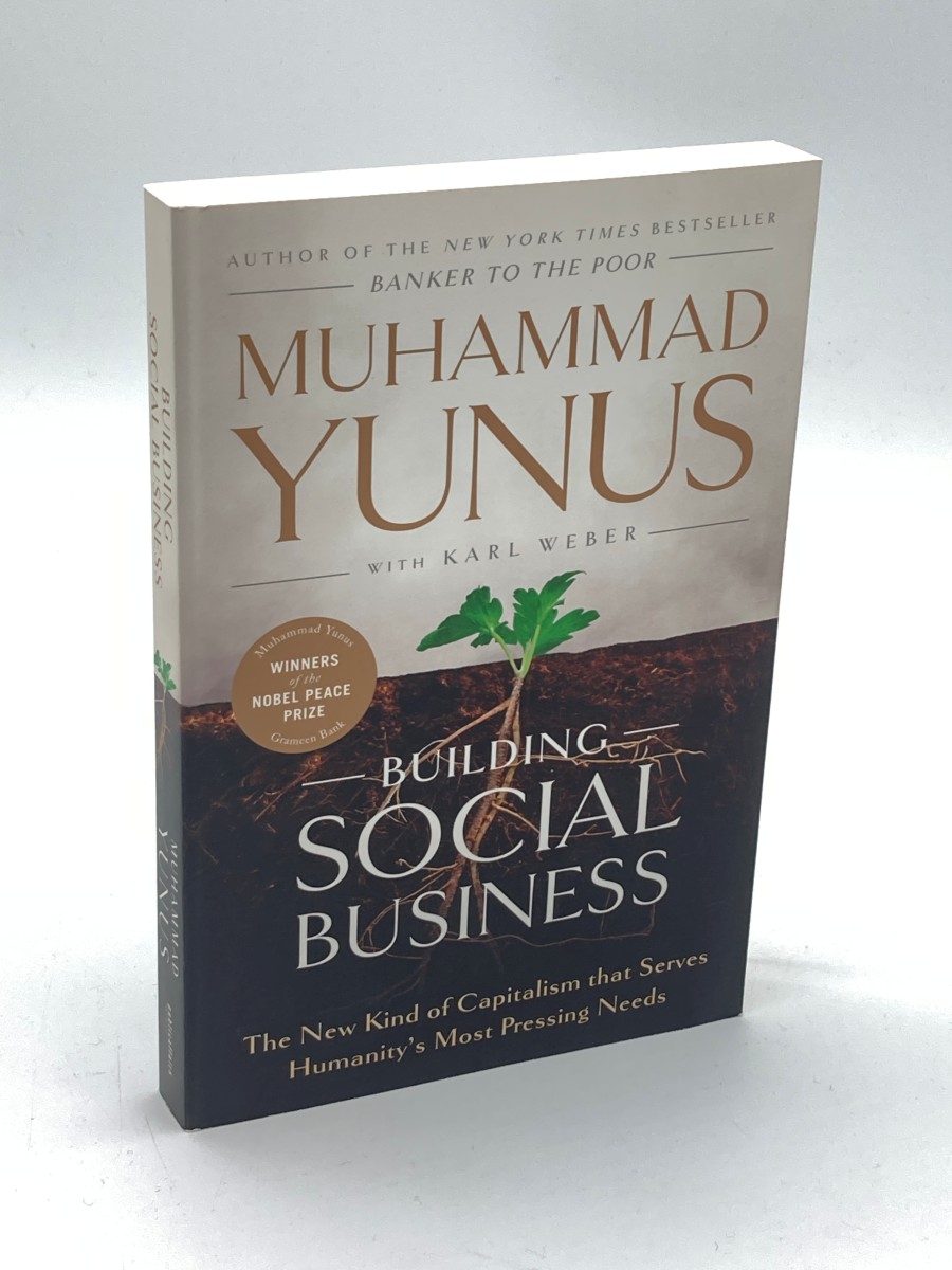 Building Social Business The New Kind of Capitalism That Serves Humanity's Most Pressing Needs