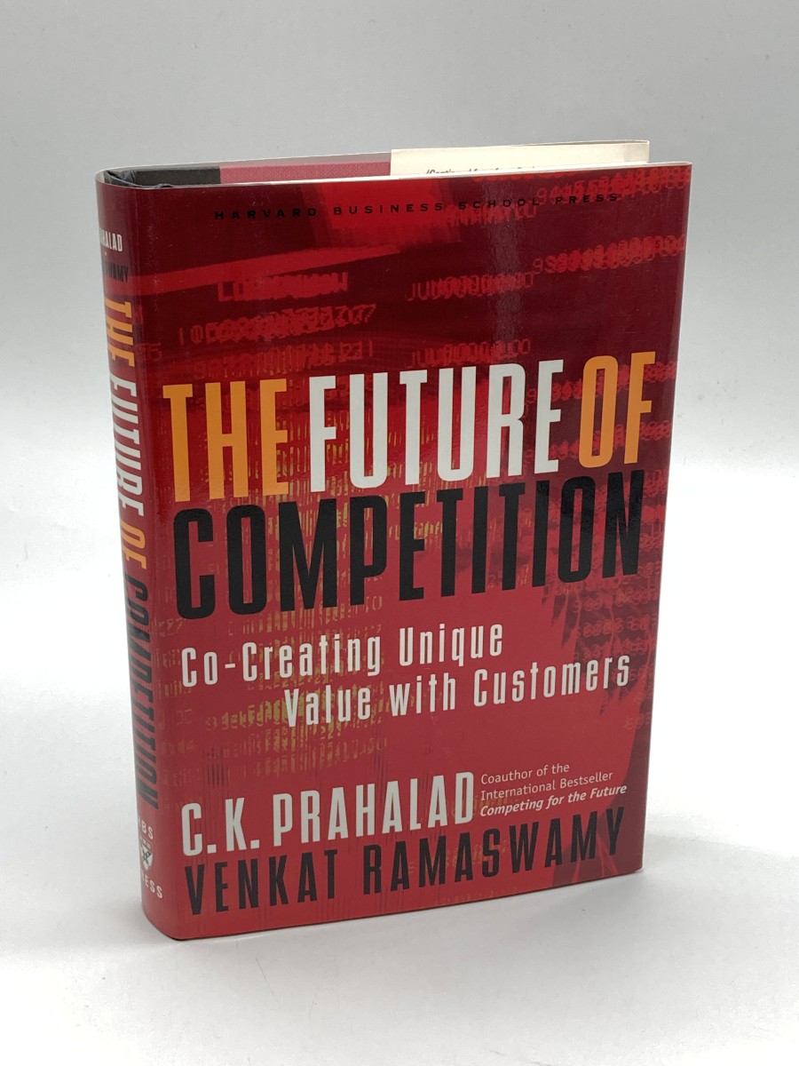 The Future of Competition Co-Creating Unique Value with Customers
