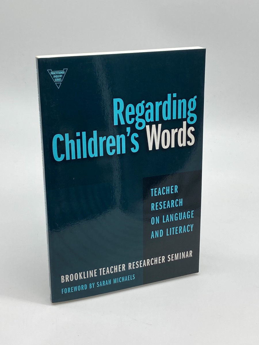 Regarding Children's Words Teacher Research on Language and Literacy