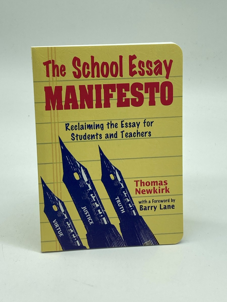 The School Essay Manifesto Reclaiming the Essay for Students and Teachers