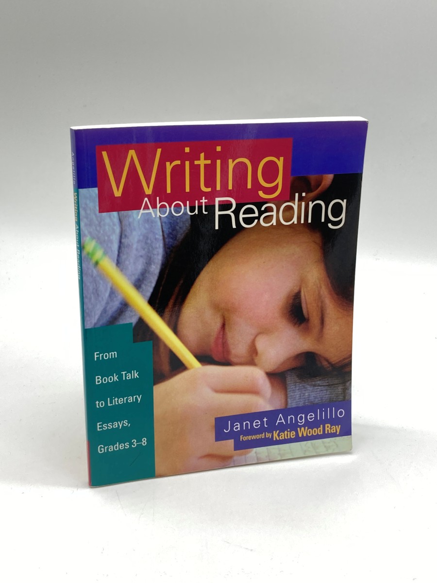 Writing about Reading From Book Talk to Literary Essays, Grades 3-8