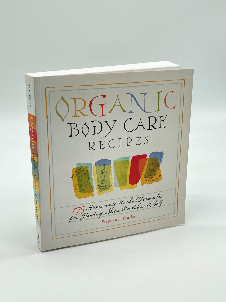 Organic Body Care Recipes 175 Homemade Herbal Formulas for Glowing Skin & a Vibrant Self