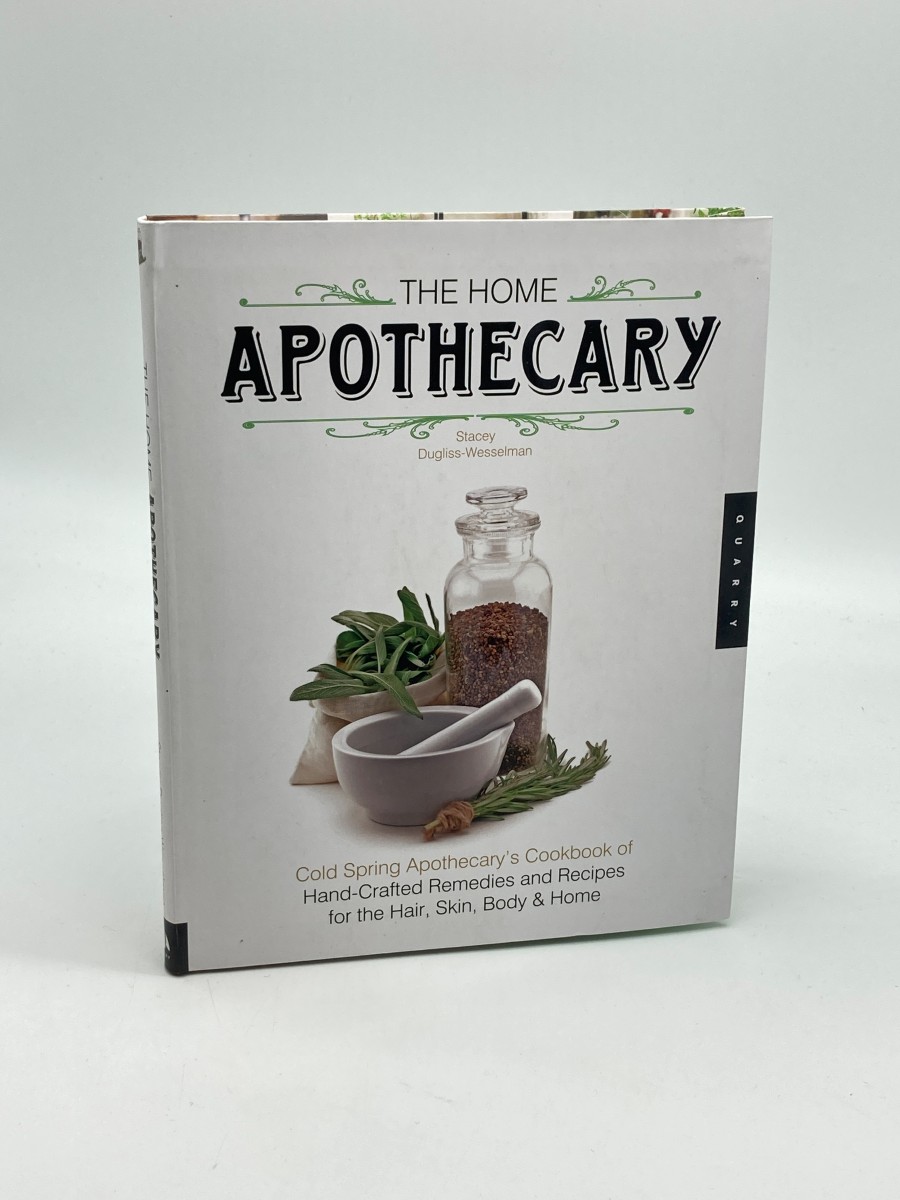 The Home Apothecary Cold Spring Apothecary's Cookbook of Hand-Crafted Remedies & Recipes for the Hair, Skin, Body, and Home