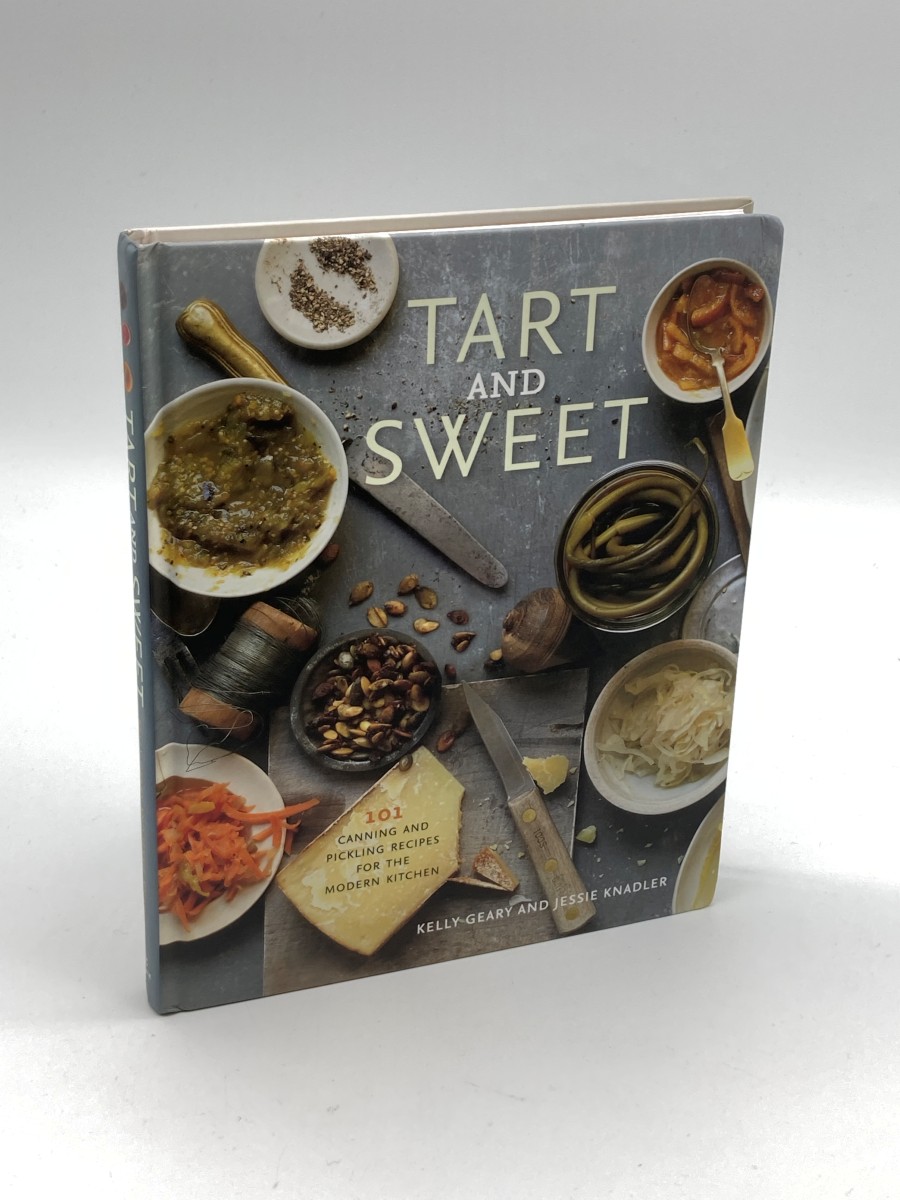 Image for Tart and Sweet 101 Canning and Pickling Recipes for the Modern Kitchen: a Cookbook Tart and Sweet 101 Canning and Pickling Recipes for the Modern Kitchen: a Cookbook