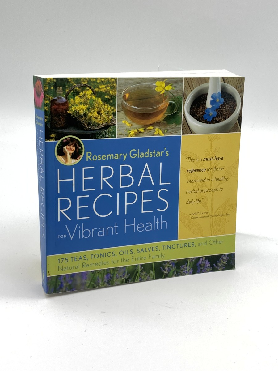 Rosemary Gladstar's Herbal Recipes for Vibrant Health 175 Teas, Tonics, Oils, Salves, Tinctures, and Other Natural Remedies for the Entire Family