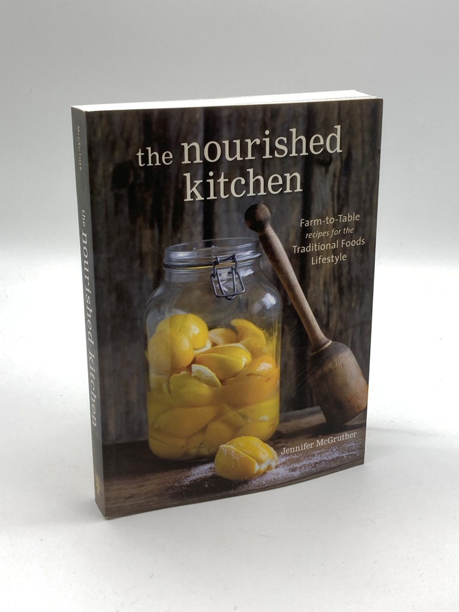 The Nourished Kitchen Farm-To-Table Recipes for the Traditional Foods Lifestyle Featuring Bone Broths, Fermented Vegetables, Grass-Fed Meats, Wholesome Fats, Raw Dairy, and Kombuchas
