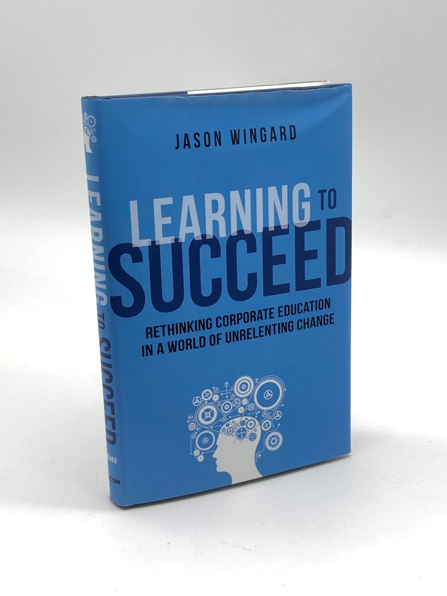 Learning to Succeed Rethinking Corporate Education in a World of Unrelenting Change