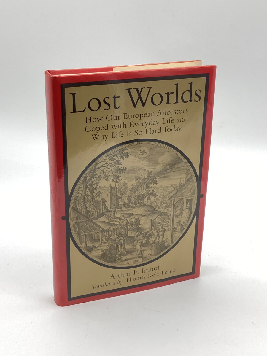 Lost Worlds How Our European Ancestors Coped with Everyday Life and why Life is so Hard Today