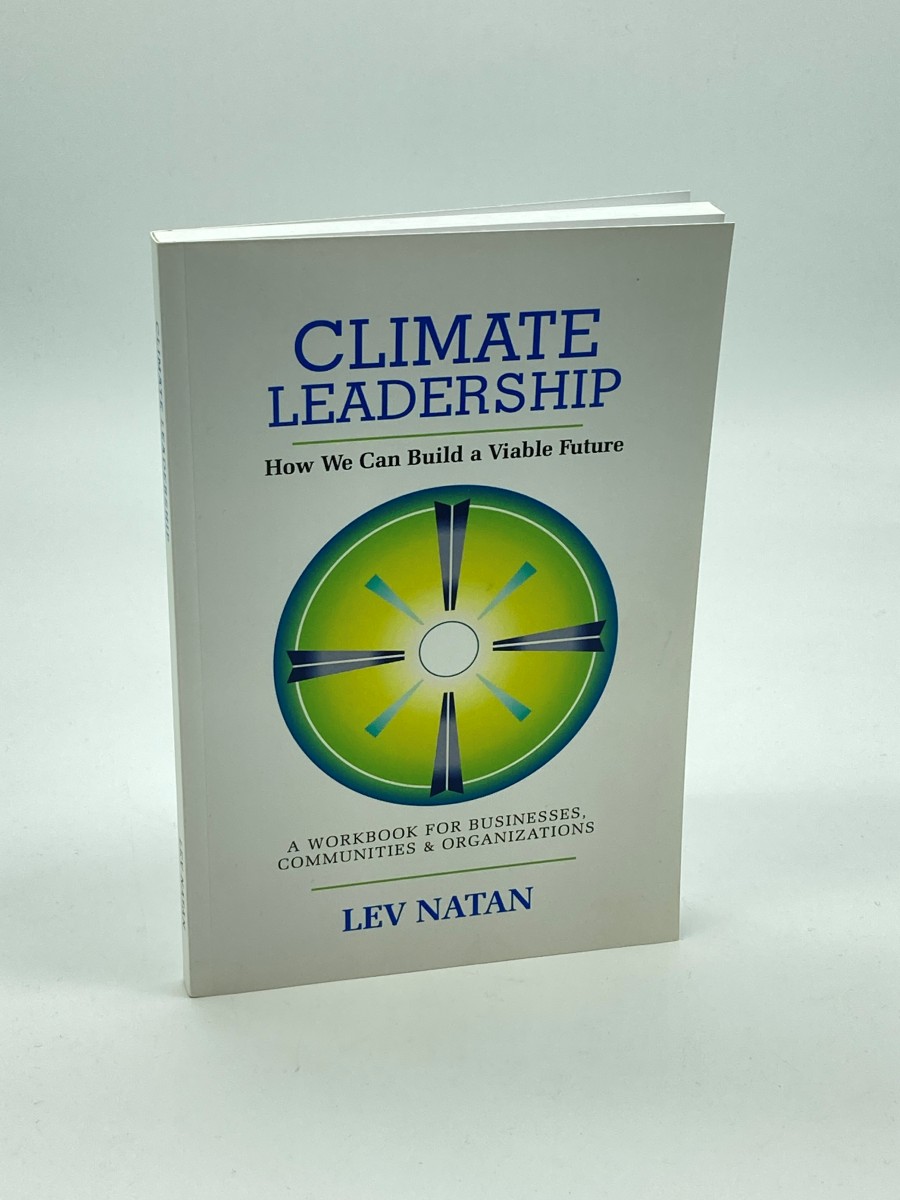 CLIMATE LEADERSHIP How We Can Build a Viable Future: a Workbook for Businesses, Communities & Organizations