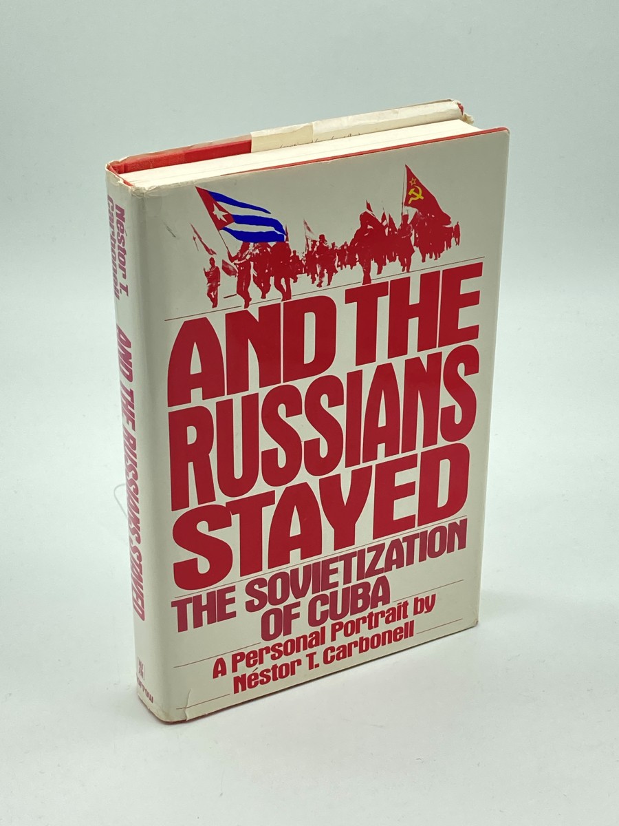 And the Russians Stayed (First Printing) The Sovietization of Cuba : a Personal Portrait
