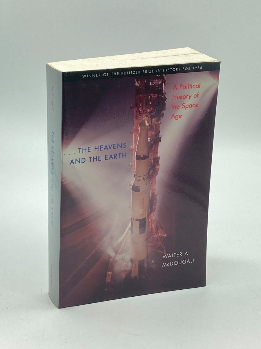 The Heavens and the Earth A Political History of the Space Age