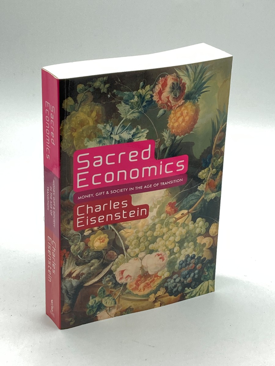 Image for Sacred Economics Money, Gift, and Society in the Age of Transition Sacred Economics Money, Gift, and Society in the Age of Transition