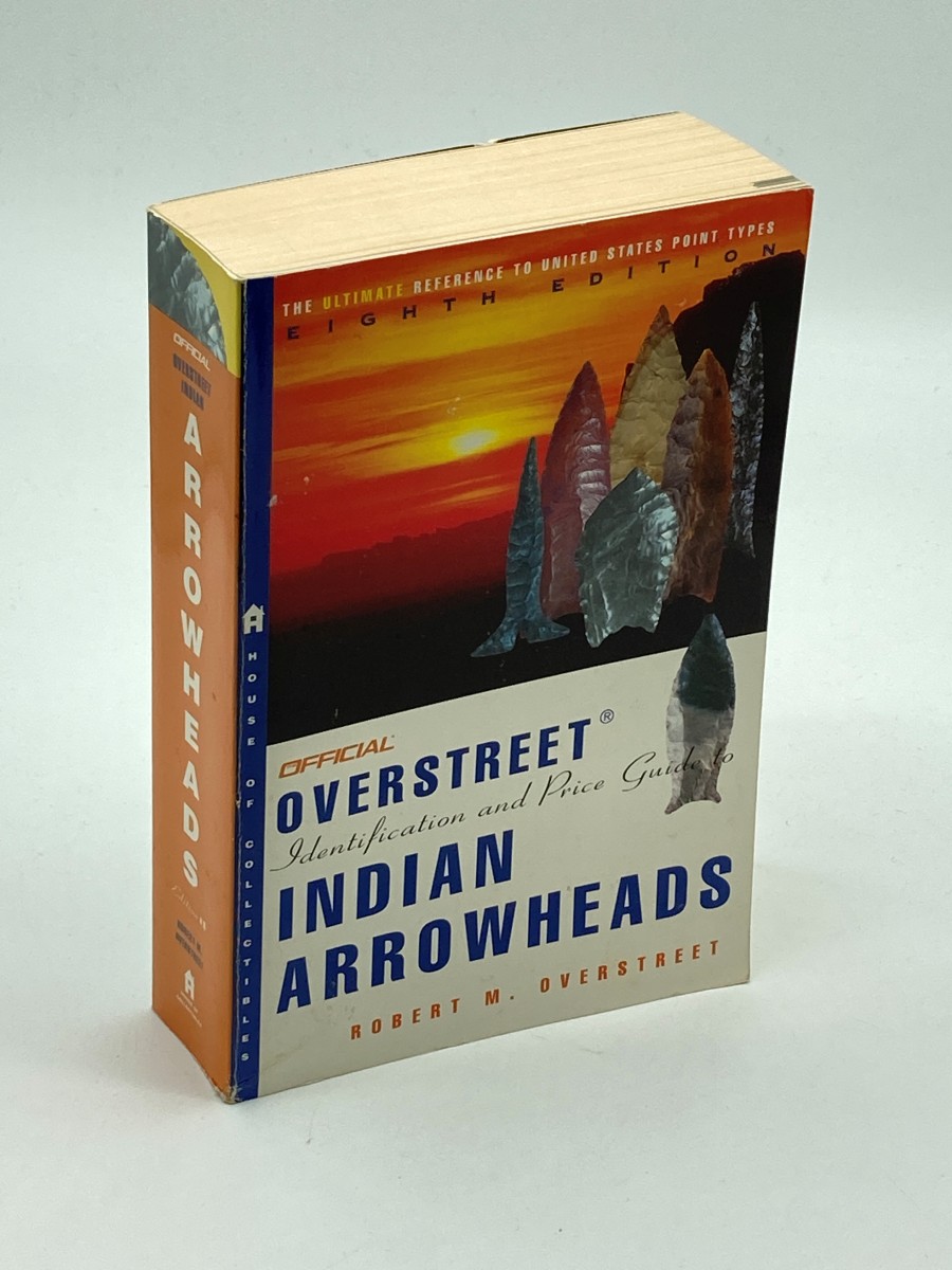 The Official Overstreet Indian Arrowheads Price Guide, 8Th Edition