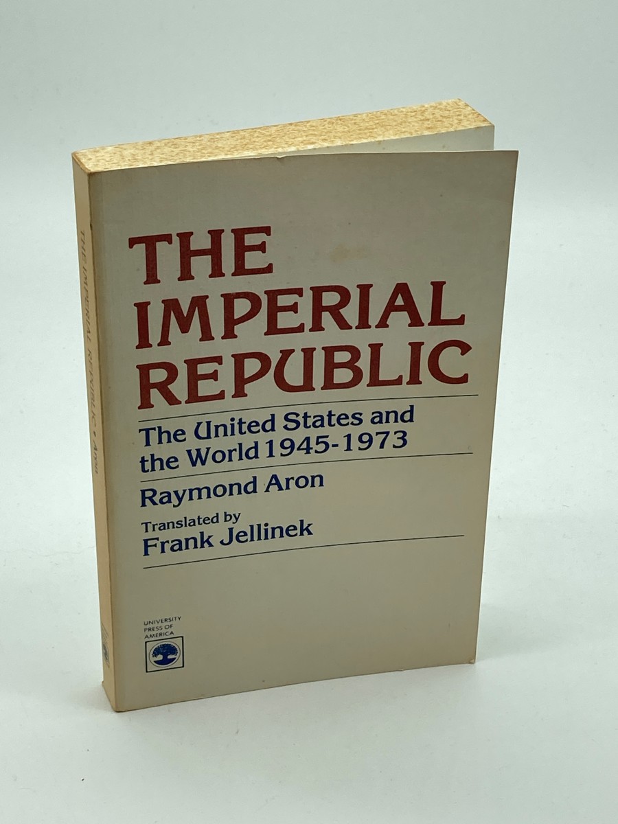 The Imperial Republic The United States and the World, 1945-1973