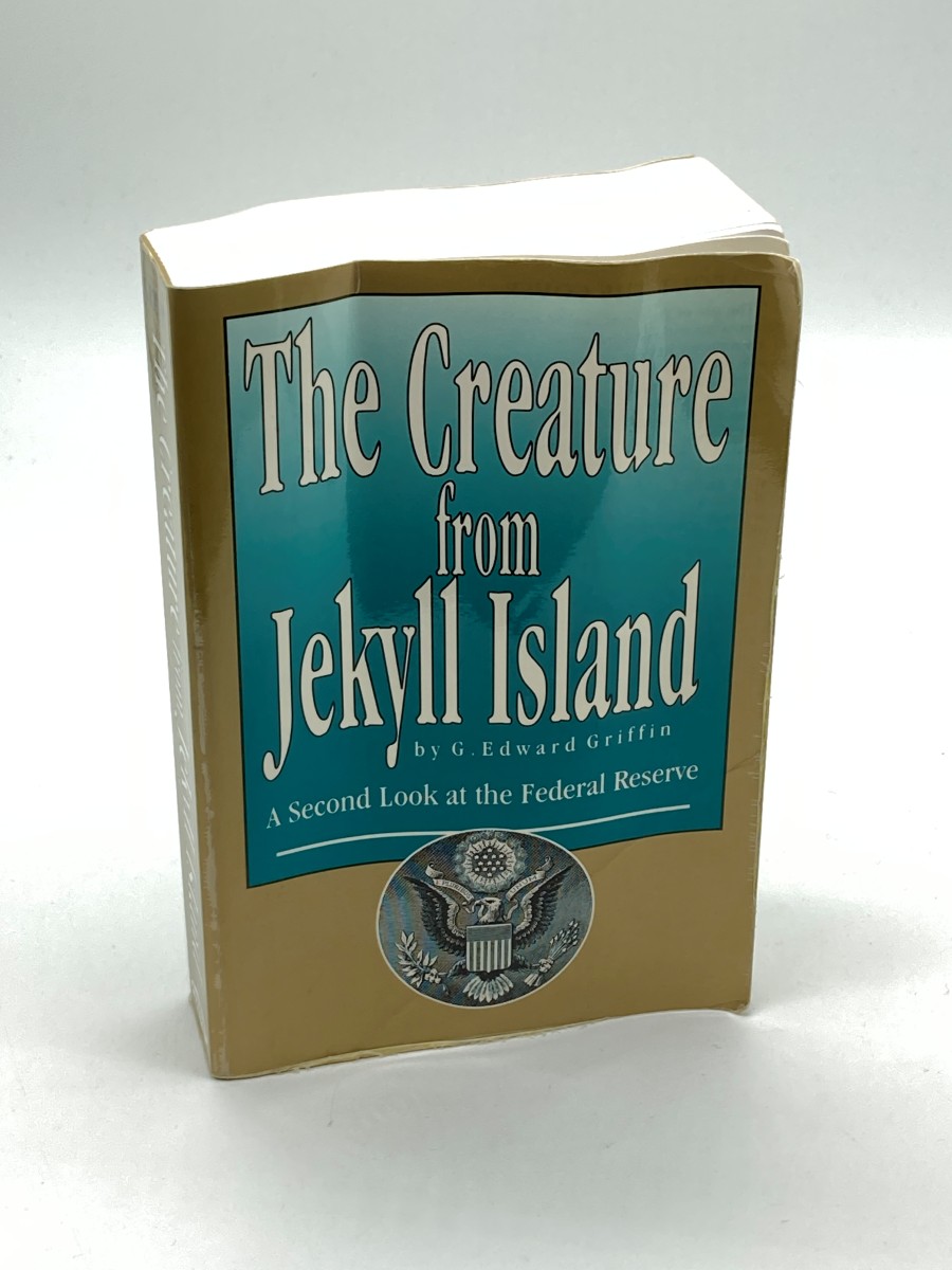 The Creature from Jekyll Island A Second Look At the Federal Reserve
