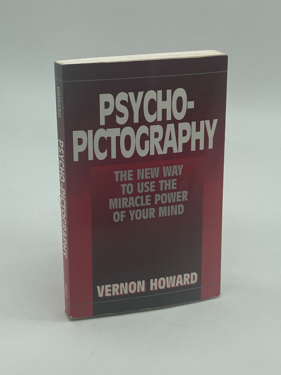 Psycho-Pictography The New Way to Use the Miracle Power of Your Mind