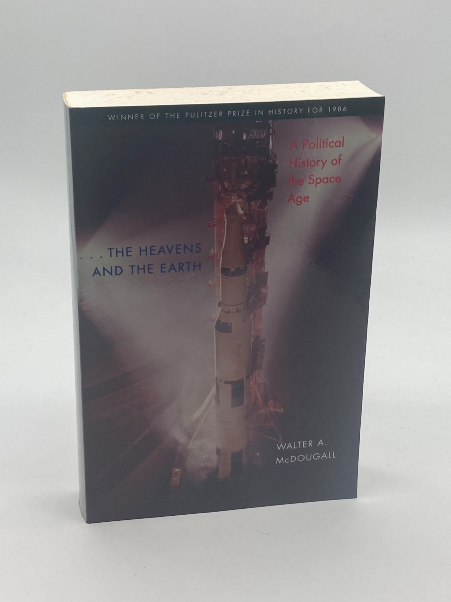 The Heavens and the Earth A Political History of the Space Age