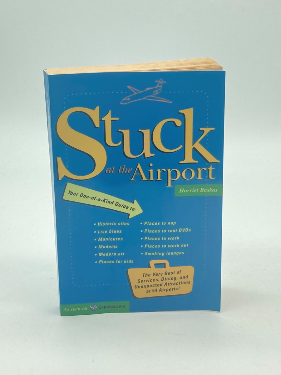 Stuck At the Airport The Very Best of Services, Dining, and Unexpected Attractions for Travelers