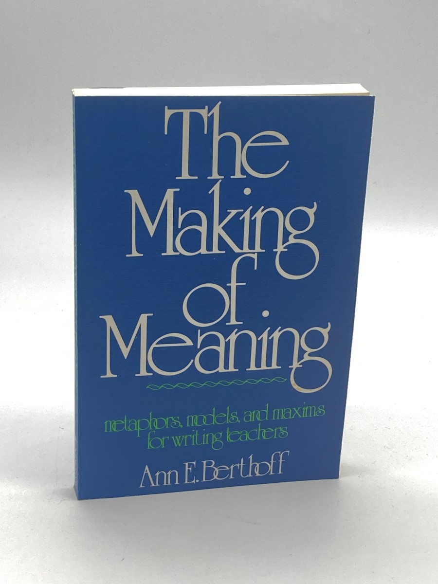 The Making of Meaning Metaphors, Models, and Maxims for Writing Teachers