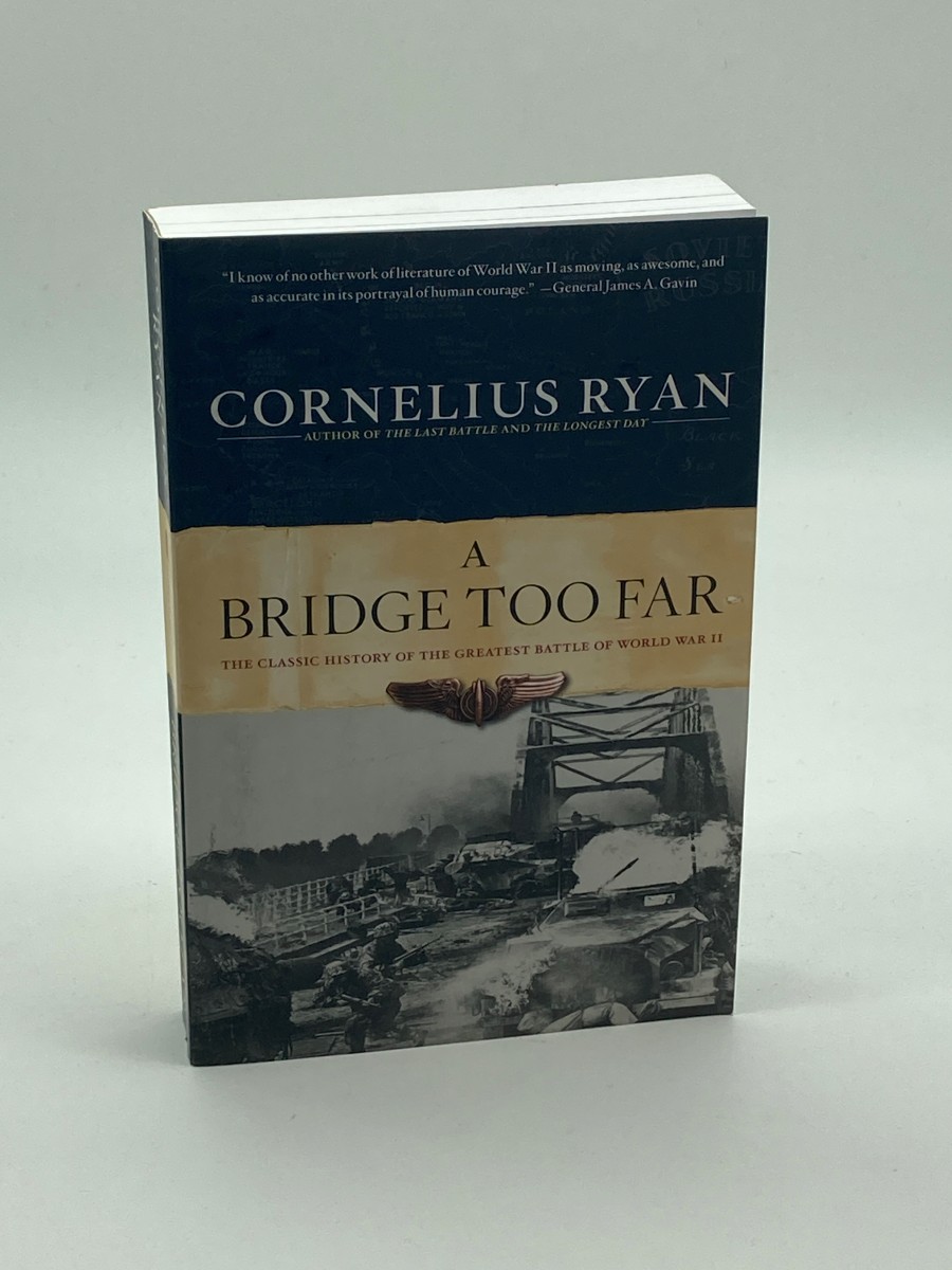 A Bridge Too Far The Classic History of the Greatest Battle of World War II