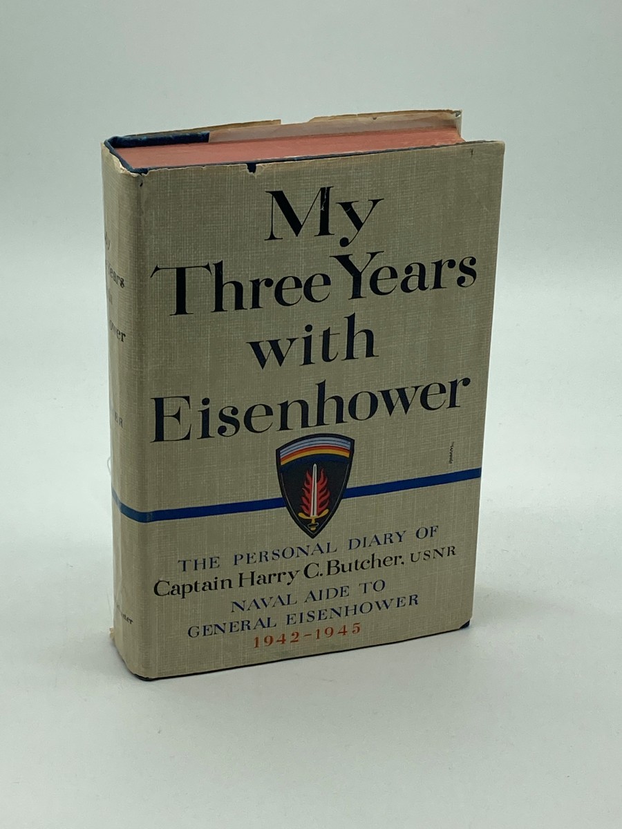 My Three Years with Eisenhower The Personal Diary of Captain Harry C. Butcher, USNR