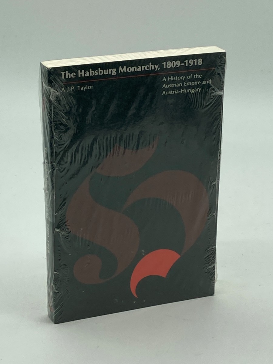 The Habsburg Monarchy, 1809-1918 A History of the Austrian Empire and Austria-Hungary