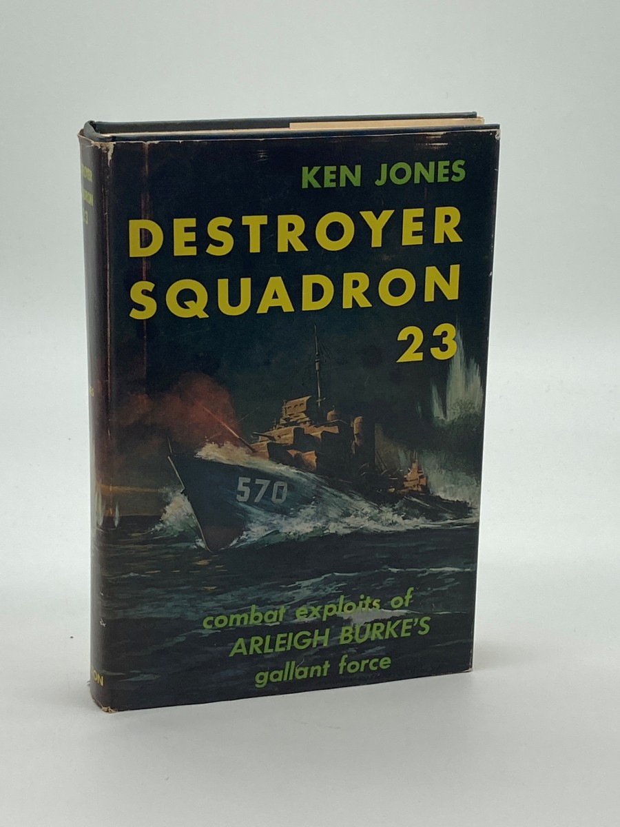 Destroyer Squadron 23 Combat Exploits of Arleigh Burke's Gallant Force