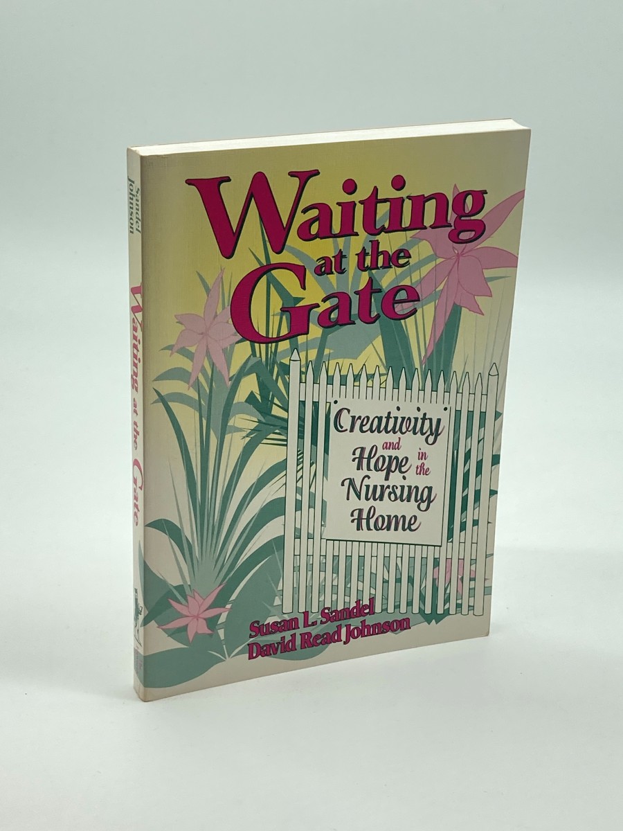 Waiting At the Gate Creativity and Hope in the Nursing Home