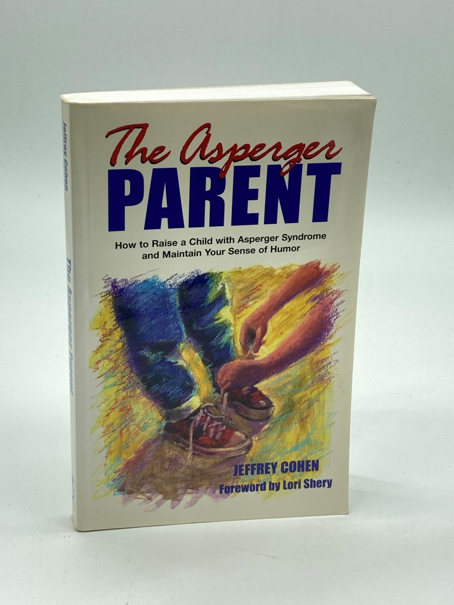 The Asperger Parent How to Raise a Child with Asperger Syndrome and Maintain Your Sense of Humor