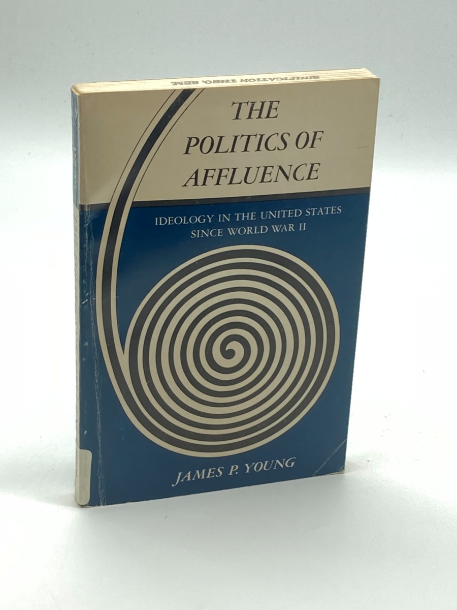 The Politics of Affluence Ideology in the United States Since World War II