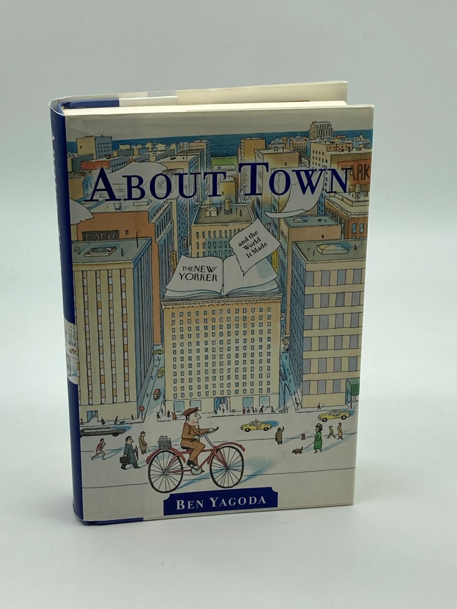 About Town (First Printing) The New Yorker and the World it Made