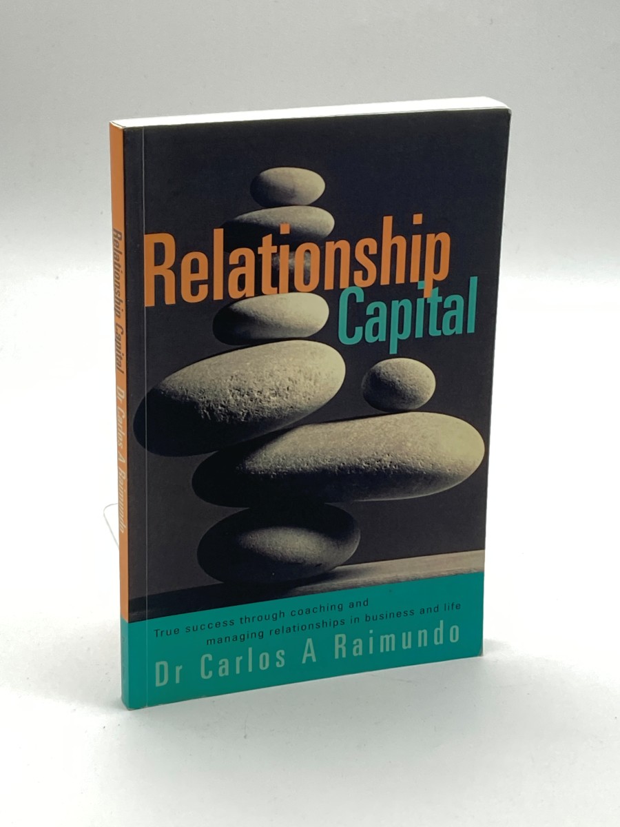 Relationship Capital True Success through Coaching and Managing Relationships in Business and Life