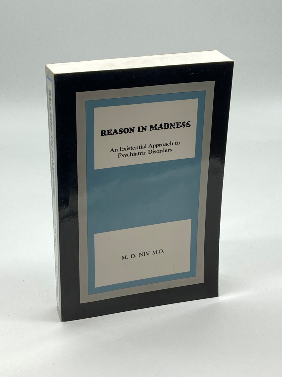 Reason in Madness (First Printing) An Existential Approach to Psychiatric Disorders