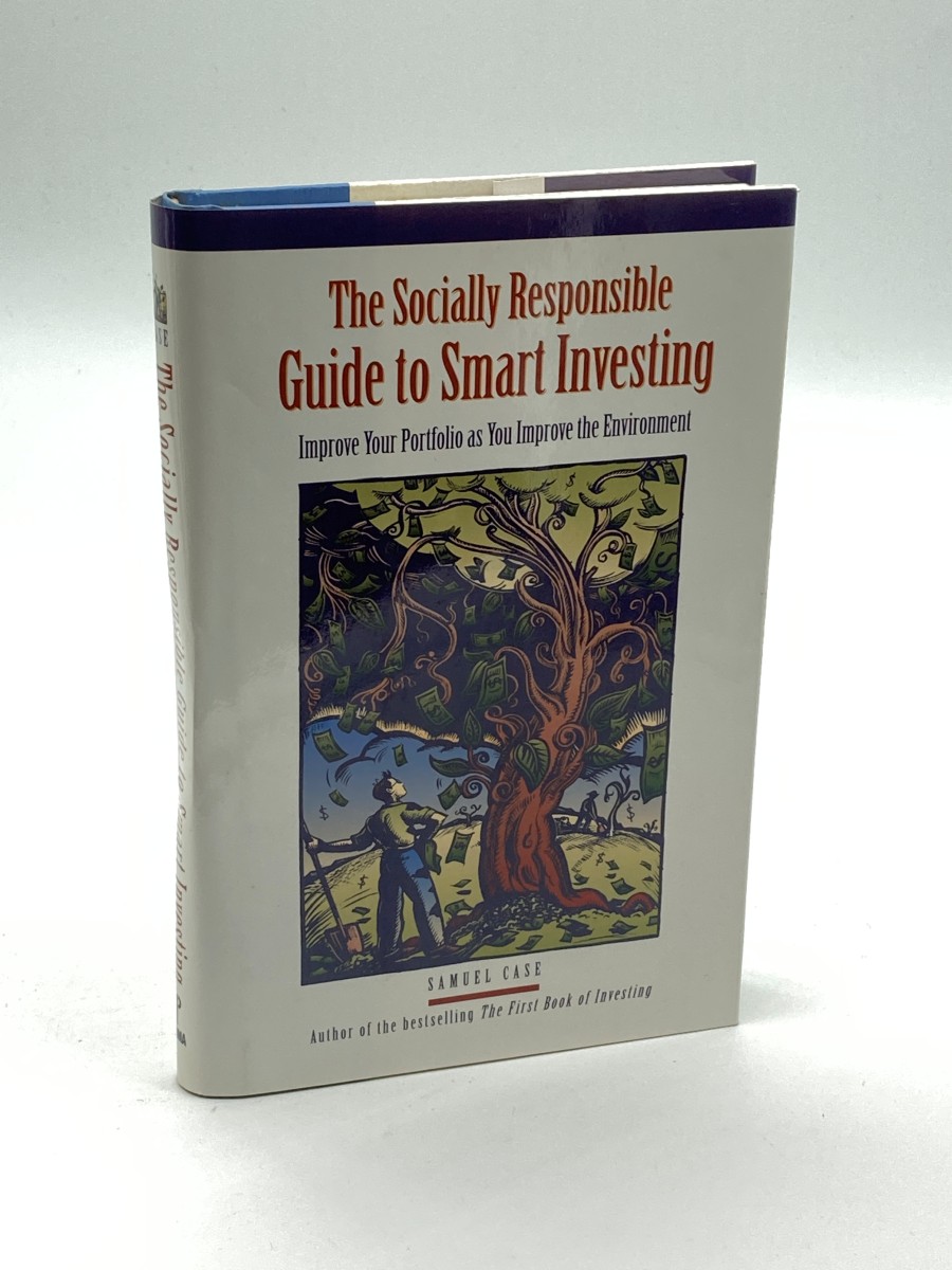 The Socially Responsible Guide to Smart Investing Improve Your Future As You Improve the Environment