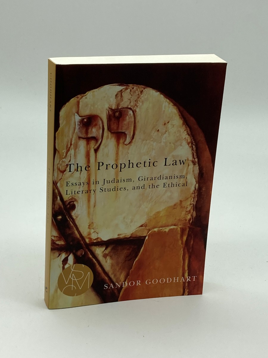The Prophetic Law (First Printing) Essays in Judaism, Girardianism, Literary Studies, and the Ethical