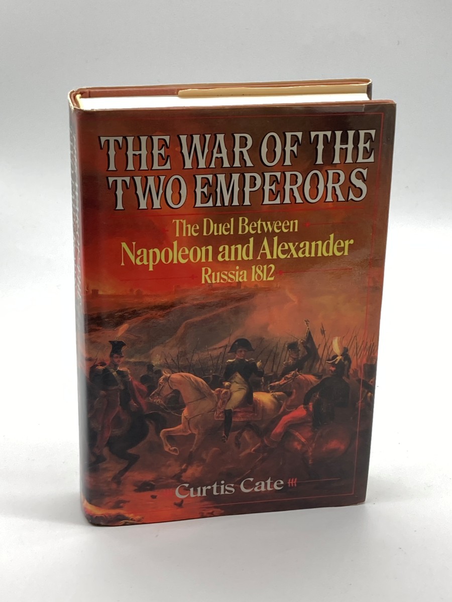 The War of the Two Emperors The Duel between Napoleon and Alexander: Russia, 1812