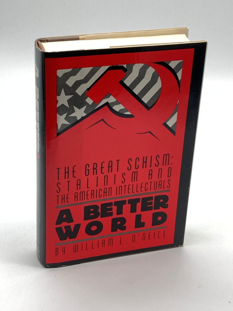 A Better World (First Printing) The Great Schism: Stalinism and the American Intellectuals